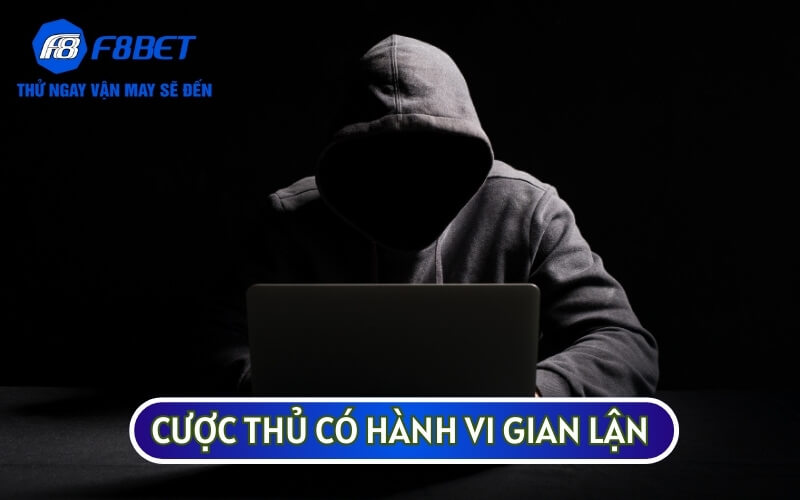 Đối với các trường hợp gian lận từ cược thủ F8BET sẽ không chịu trách nhiệm