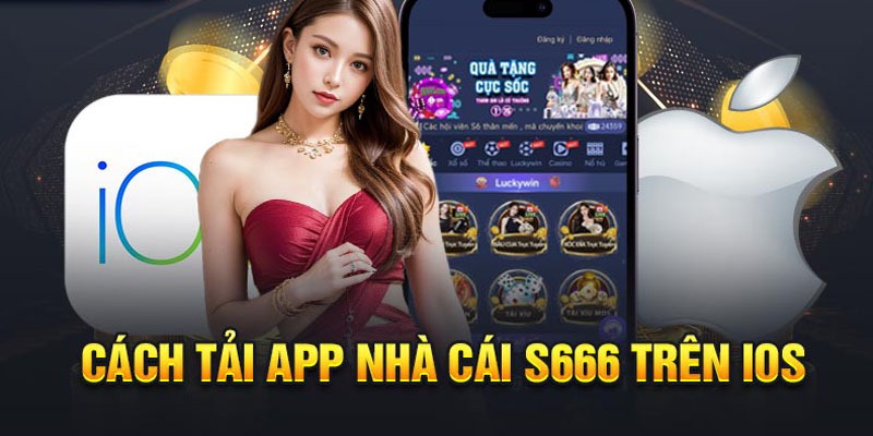 tải app s666 trên IOS một cách dễ dàng